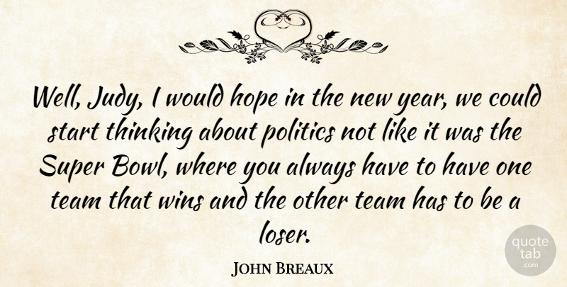 John Breaux Quote About New Year, Team, Thinking: Well Judy I Would Hope...