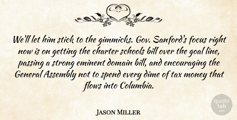 Jason Miller Quote About Assembly, Bill, Charter, Dime, Domain: Well Let Him Stick To...