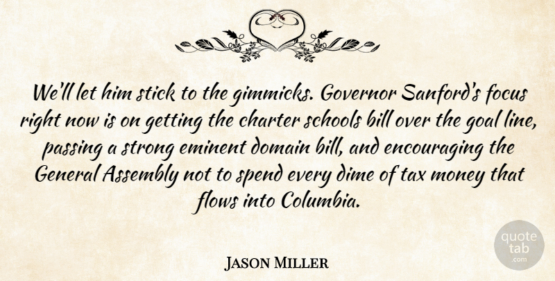 Jason Miller Quote About Assembly, Bill, Charter, Dime, Domain: Well Let Him Stick To...