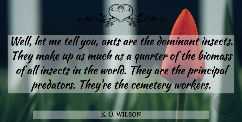 E. O. Wilson Quote About Predator, Ants, World: Well Let Me Tell You...