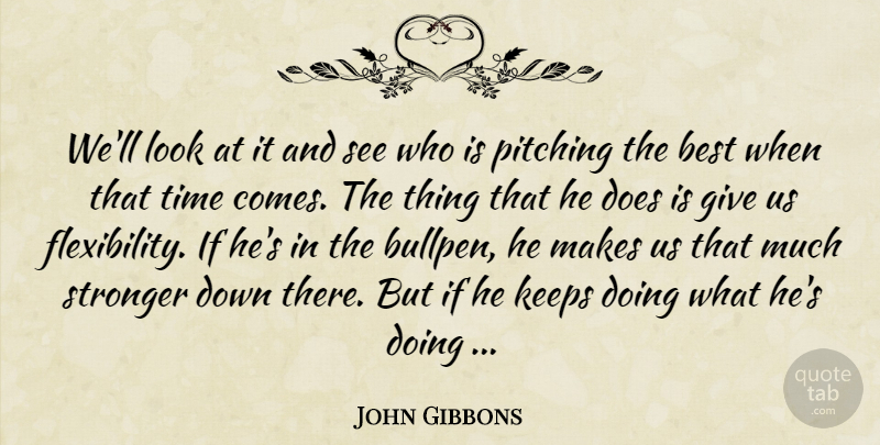 John Gibbons Quote About Best, Keeps, Pitching, Stronger, Time: Well Look At It And...