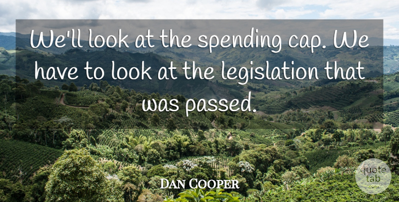 Dan Cooper Quote About Spending: Well Look At The Spending...