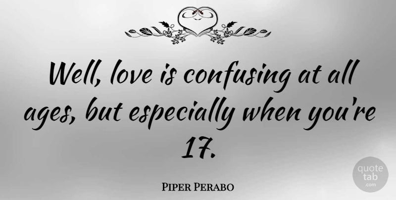 Piper Perabo Quote About Love Is, Confusing, Age: Well Love Is Confusing At...