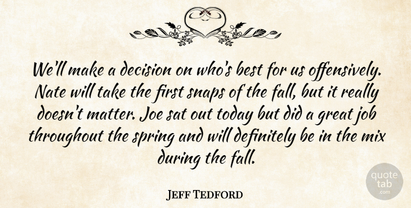 Jeff Tedford Quote About Best, Decision, Definitely, Great, Job: Well Make A Decision On...