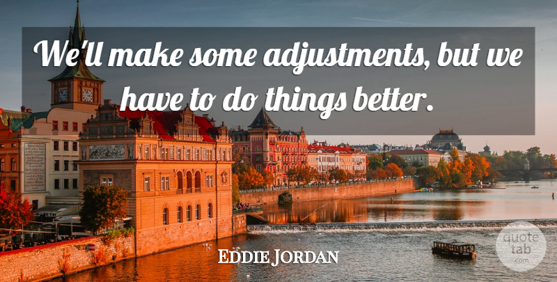Eddie Jordan Quote About undefined: Well Make Some Adjustments But...