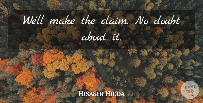 Hisashi Hieda Quote About Doubt: Well Make The Claim No...
