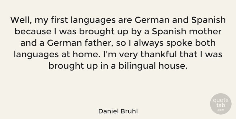 Daniel Bruhl Quote About Bilingual, Both, Brought, German, Home: Well My First Languages Are...