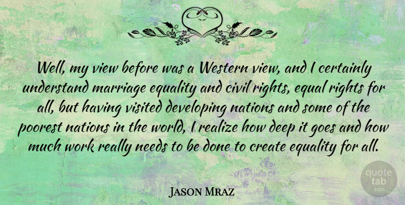 Jason Mraz Quote About Rights, Views, Needs: Well My View Before Was...