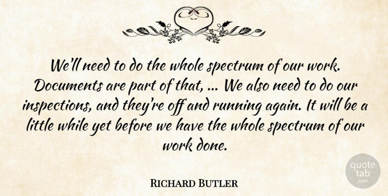 Richard Butler Quote About Documents, Running, Spectrum, Work: Well Need To Do The...