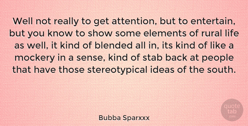 Bubba Sparxxx Quote About Ideas, People, Attention: Well Not Really To Get...