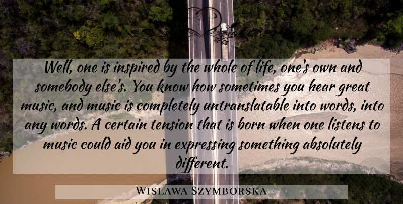 Wislawa Szymborska Quote About Different, Inspired, Sometimes: Well One Is Inspired By...