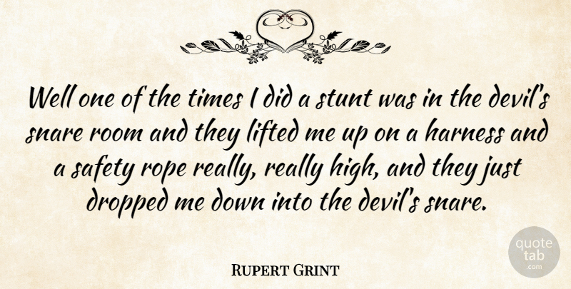 Rupert Grint Quote About Safety, Devil, Rooms: Well One Of The Times...