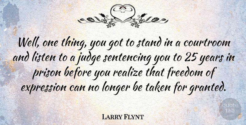 Larry Flynt Quote About Taken, Expression, Years: Well One Thing You Got...