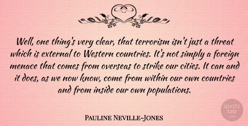 Pauline Neville-Jones Quote About Countries, External, Foreign, Menace, Overseas: Well One Things Very Clear...