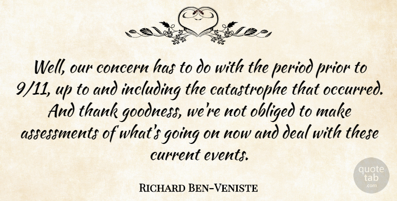 Richard Ben-Veniste Quote About Current, Deal, Including, Obliged, Period: Well Our Concern Has To...