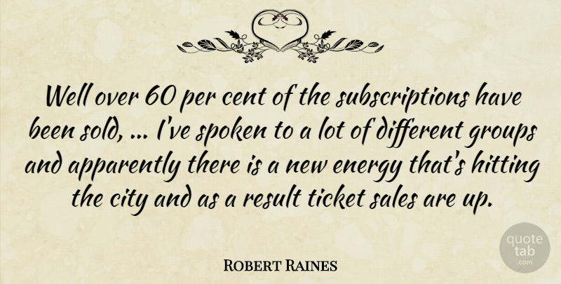 Robert Raines Quote About Apparently, Cent, City, Energy, Groups: Well Over 60 Per Cent...