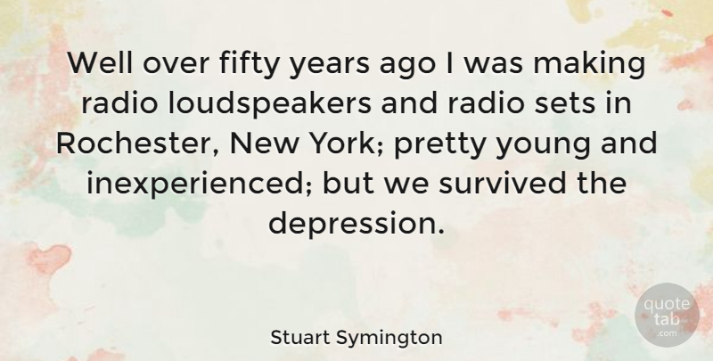 Stuart Symington Quote About Depression, New York, Years: Well Over Fifty Years Ago...