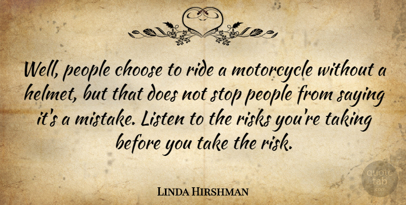 Linda Hirshman Quote About Choose, Listen, Motorcycle, People, Ride: Well People Choose To Ride...