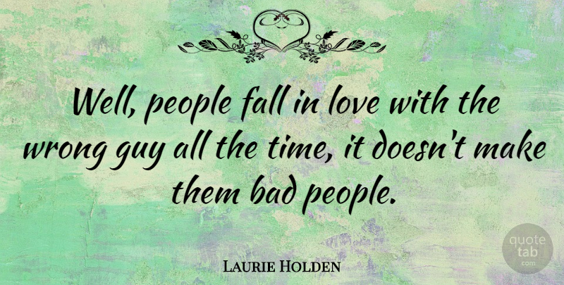 Laurie Holden Quote About Bad, Fall, Guy, Love, People: Well People Fall In Love...