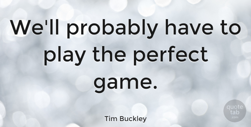 Tim Buckley Quote About American Musician: Well Probably Have To Play...