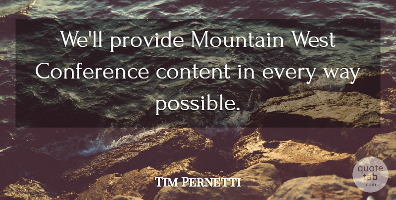 Tim Pernetti Quote About Conference, Content, Mountain, Provide, West: Well Provide Mountain West Conference...