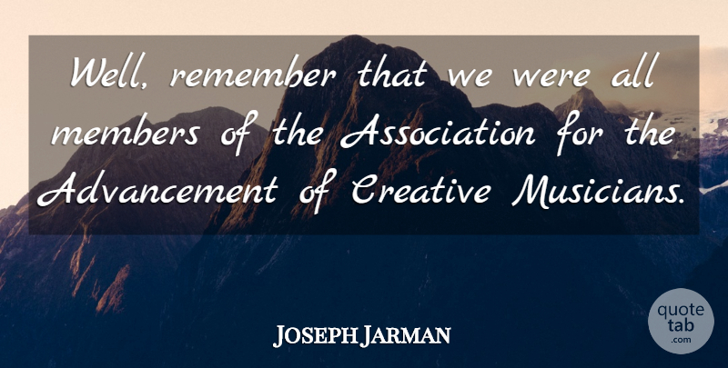 Joseph Jarman Quote About Creative, Members, Remember: Well Remember That We Were...