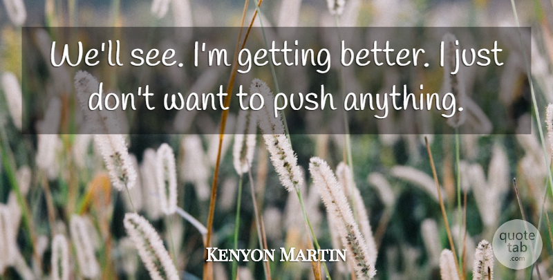Kenyon Martin Quote About Push: Well See Im Getting Better...