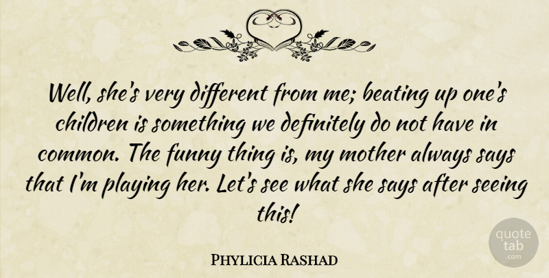 Phylicia Rashad Quote About Beating, Children, Definitely, Funny, Mother: Well Shes Very Different From...