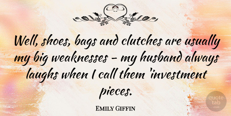 Emily Giffin Quote About Husband, Shoes, Laughing: Well Shoes Bags And Clutches...