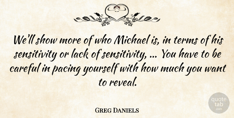 Greg Daniels Quote About Careful, Lack, Michael, Pacing, Terms: Well Show More Of Who...