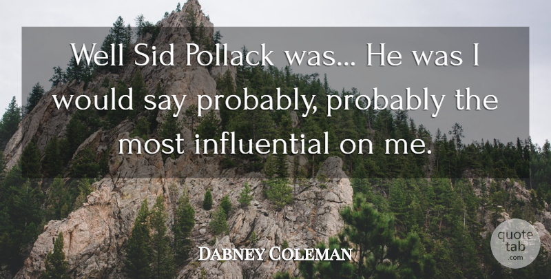 Dabney Coleman Quote About undefined: Well Sid Pollack Was He...