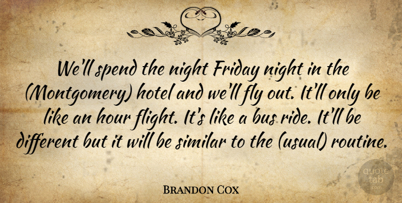 Brandon Cox Quote About Bus, Fly, Friday, Hotel, Hour: Well Spend The Night Friday...