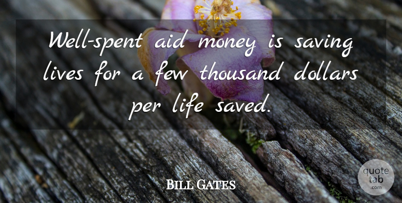 Bill Gates Quote About Saving, Dollars, Aids: Well Spent Aid Money Is...