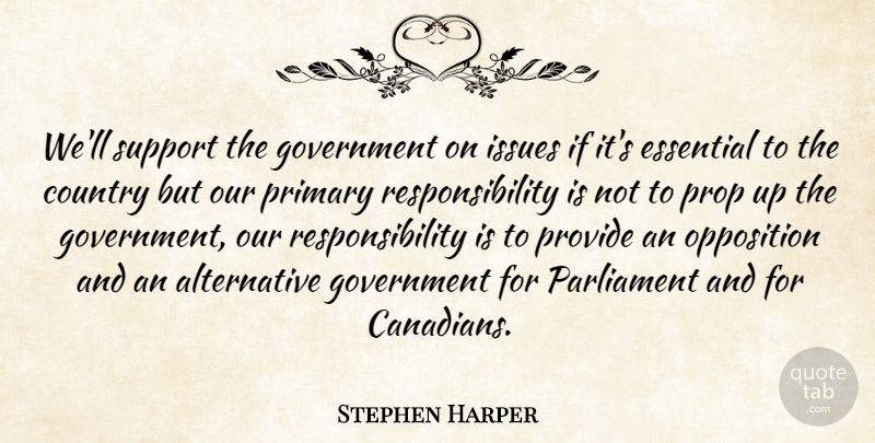 Stephen Harper Quote About Country, Responsibility, Issues: Well Support The Government On...