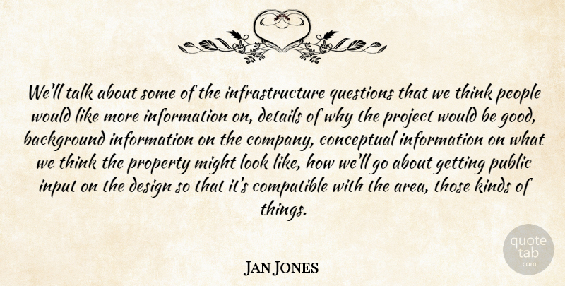 Jan Jones Quote About Background, Compatible, Conceptual, Design, Details: Well Talk About Some Of...