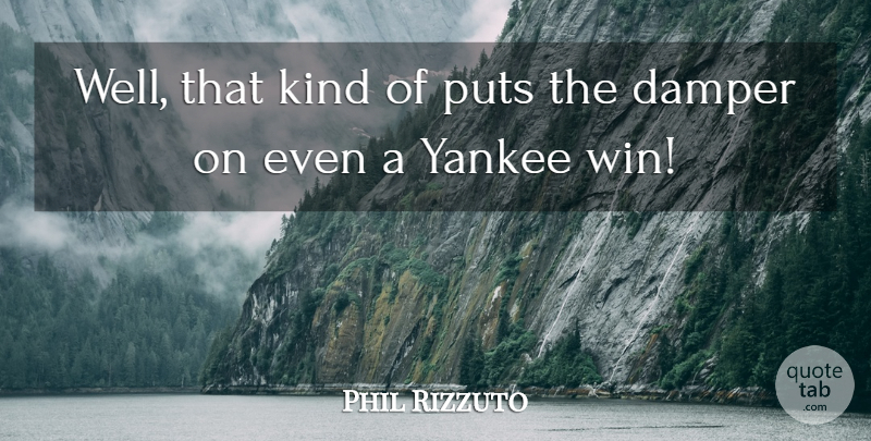 Phil Rizzuto Quote About Puts, Yankee: Well That Kind Of Puts...