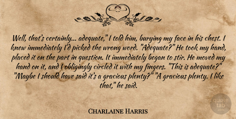 Charlaine Harris Quote About Hands, Should Have, Adequate: Well Thats Certainly Adequate I...