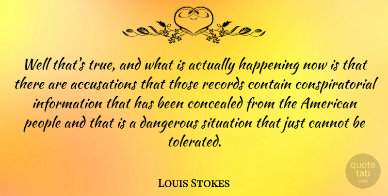 Louis Stokes Quote About Dangerous Situations, People, Records: Well Thats True And What...