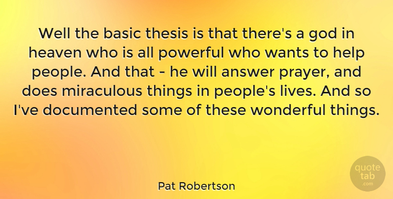 Pat Robertson Quote About Prayer, Powerful, People: Well The Basic Thesis Is...