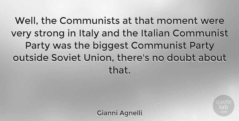 Gianni Agnelli Quote About Biggest, Communists, Italian, Italy, Outside: Well The Communists At That...