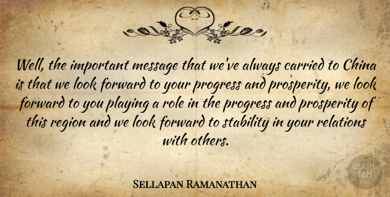 Sellapan Ramanathan Quote About Carried, China, Message, Playing, Prosperity: Well The Important Message That...