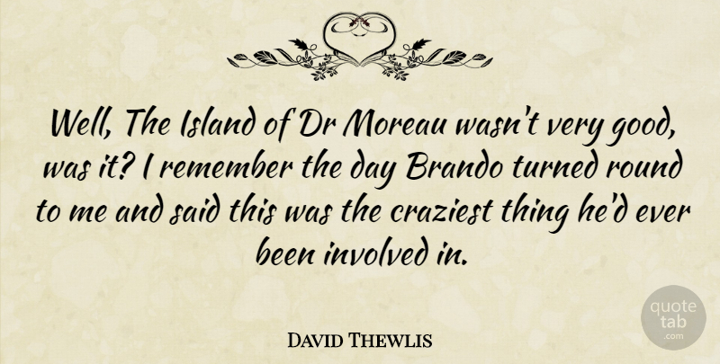 David Thewlis Quote About Brando, Craziest, Dr, Involved, Island: Well The Island Of Dr...