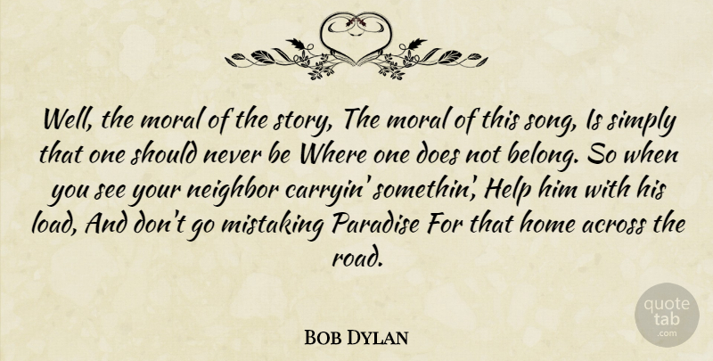 Bob Dylan Quote About Song, Home, Doe: Well The Moral Of The...