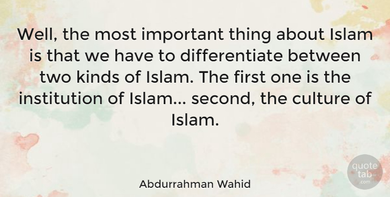 Abdurrahman Wahid Quote About Two, Important, Islam: Well The Most Important Thing...