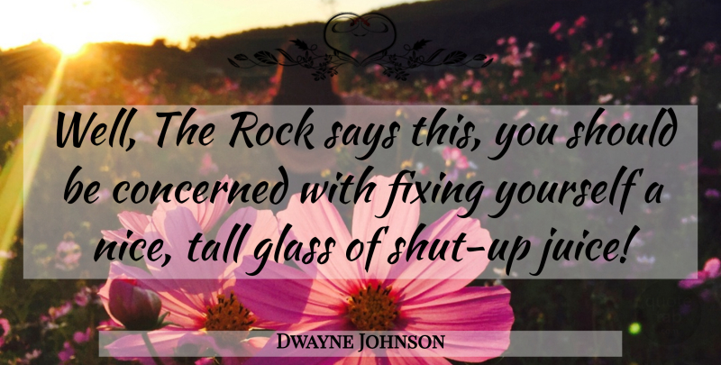 Dwayne Johnson Quote About Nice, Wwe, Glasses: Well The Rock Says This...