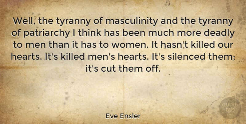Eve Ensler Quote About Heart, Cutting, Men: Well The Tyranny Of Masculinity...