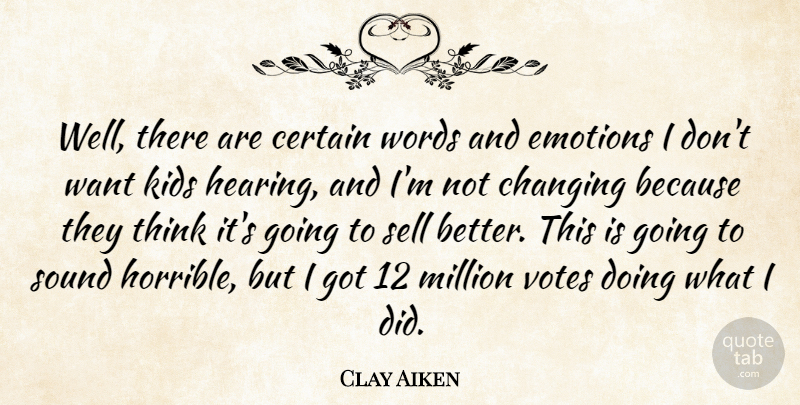 Clay Aiken Quote About American Musician, Certain, Changing, Kids, Million: Well There Are Certain Words...