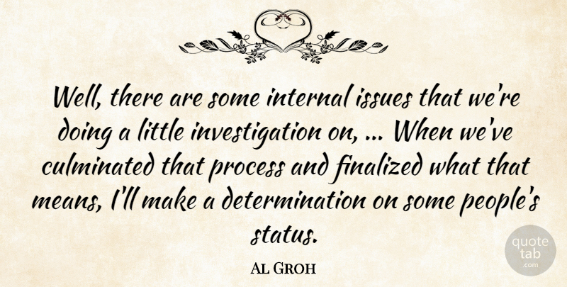 Al Groh Quote About Determination, Internal, Issues, Process: Well There Are Some Internal...