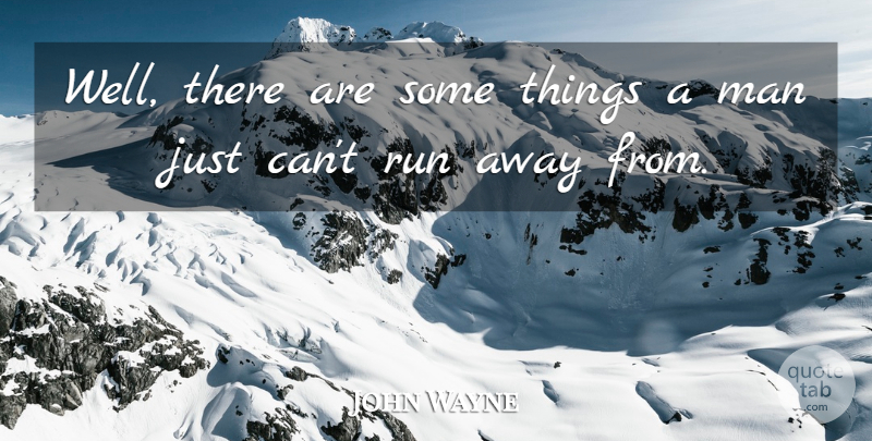 John Wayne Quote About Running, Men, Western Movie: Well There Are Some Things...