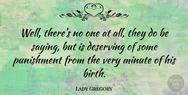 Lady Gregory Quote About Punishment, Birth, Minutes: Well Theres No One At...